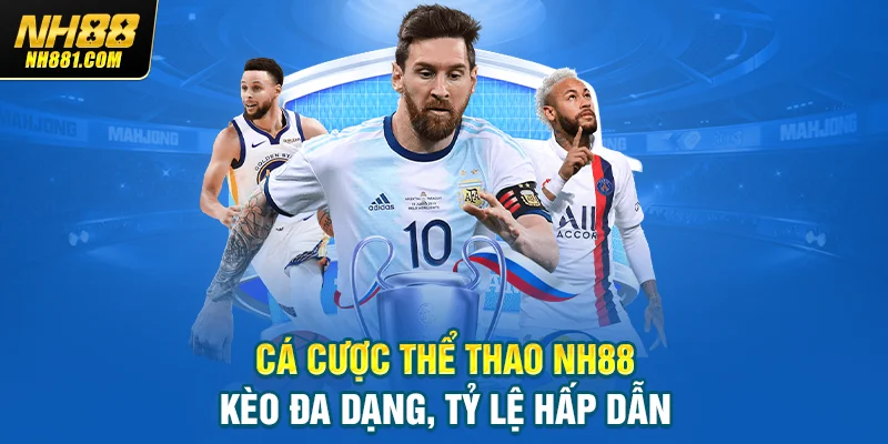 Cá cược thể thao NH88 kèo đa dạng, tỷ lệ hấp dẫn